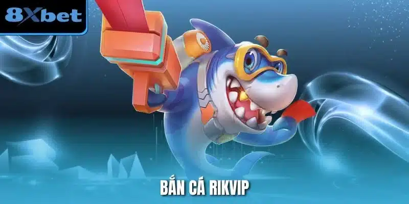 Bắn Cá Rikvip