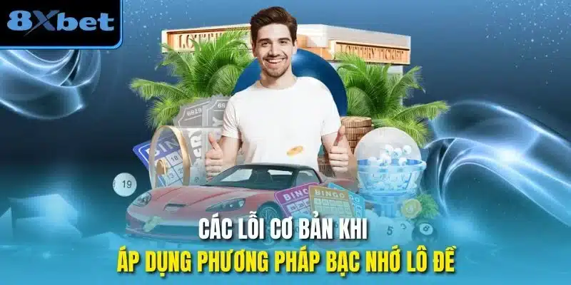 Các lỗi cơ bản khi áp dụng phương pháp bạc nhớ lô đề