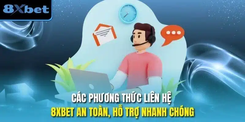 Các phương thức liên hệ 8xbet an toàn, hỗ trợ nhanh chóng