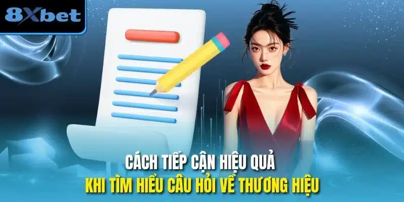 Cách tiếp cận hiệu quả khi tìm hiểu câu hỏi về thương hiệu