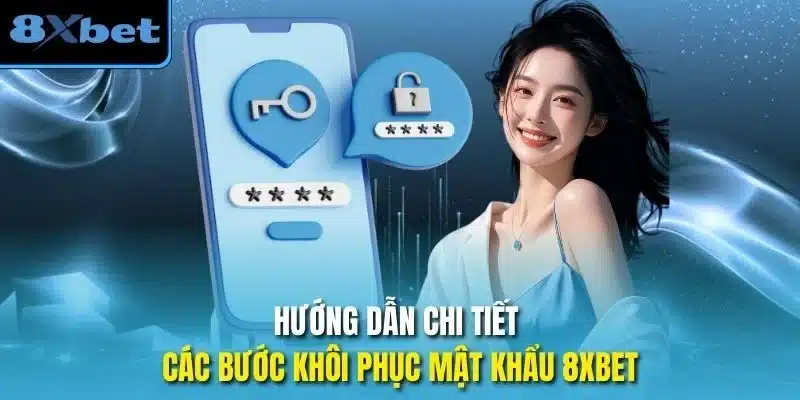 Hướng dẫn chi tiết các bước khôi phục mật khẩu 8xbet